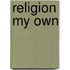 Religion My Own