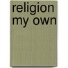 Religion My Own door Matityahu Peled