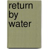Return By Water by Kimball Taylor