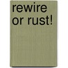 Rewire or Rust! by Robert K. Critchley