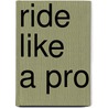 Ride Like a Pro door Patrick Brady