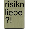 Risiko Liebe ?! door Berit Geissler