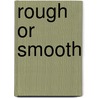 Rough Or Smooth by Victoria Parker