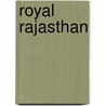 Royal Rajasthan door Kayita Rani