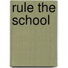 Rule the School by Vordak T. Incomprehensible