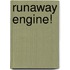 Runaway Engine!