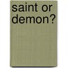 Saint or Demon? by Frances K. Eisan