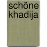 Schöne Khadija by Gillian Cross