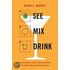 See, Mix, Drink