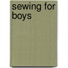 Sewing For Boys door Shelly Figueroa