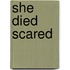 She Died Scared