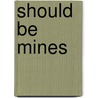 Should Be Mines door Redd