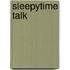 Sleepytime Talk