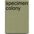 Specimen Colony