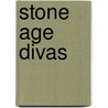 Stone Age Divas door Gloria Bertonis