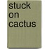 Stuck on Cactus