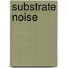 Substrate Noise door Ranjit Gharpurey