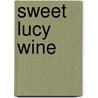 Sweet Lucy Wine door Dabney Stuart
