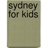 Sydney For Kids by Wendy Preston