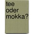 Tee oder Mokka?