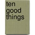 Ten Good Things
