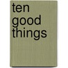 Ten Good Things by John Herron