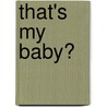 That's My Baby? by Andrea Wayne von Konigslow