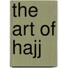 The Art Of Hajj by Venetia Porter