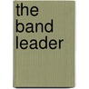 The Band Leader by Jack F. Fortes