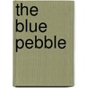 The Blue Pebble door Anne-Gaelle Balpe