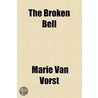 The Broken Bell door Marie Van Vorst