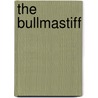 The Bullmastiff by Clifford L.B. Hubbard