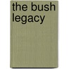 The Bush Legacy by David Cohen