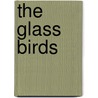 The Glass Birds door Lynne Brightman Horn