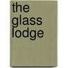The Glass Lodge by John McDonald
