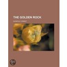 The Golden Rock door Ernest Glanville
