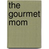 The Gourmet Mom door Lisa Montalva