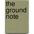 The Ground Note