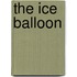 The Ice Balloon