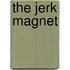 The Jerk Magnet