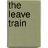 The Leave Train