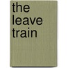 The Leave Train by Phoebe Hesketh