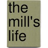 The Mill's Life by Charles Llewelyn