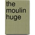 The Moulin Huge
