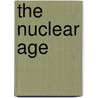 The Nuclear Age by Peter Benoit