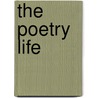 The Poetry Life by Baron Wormser