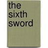 The Sixth Sword door Fred Andy