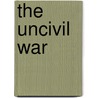 The Uncivil War by David M. Lebedoff