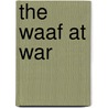 The Waaf At War by John Frayn Turner