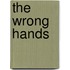 The Wrong Hands